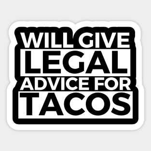 Will Give Legal Advice For Tacos Funny Sarcastic Gift for Lawyers Judges who love tacos and for tacos addicts Sticker